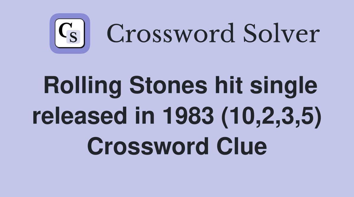Rolling Stones hit single released in 1983 (10,2,3,5) Crossword Clue